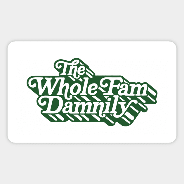 The Whole Fam Damnily Magnet by Hollowood Design